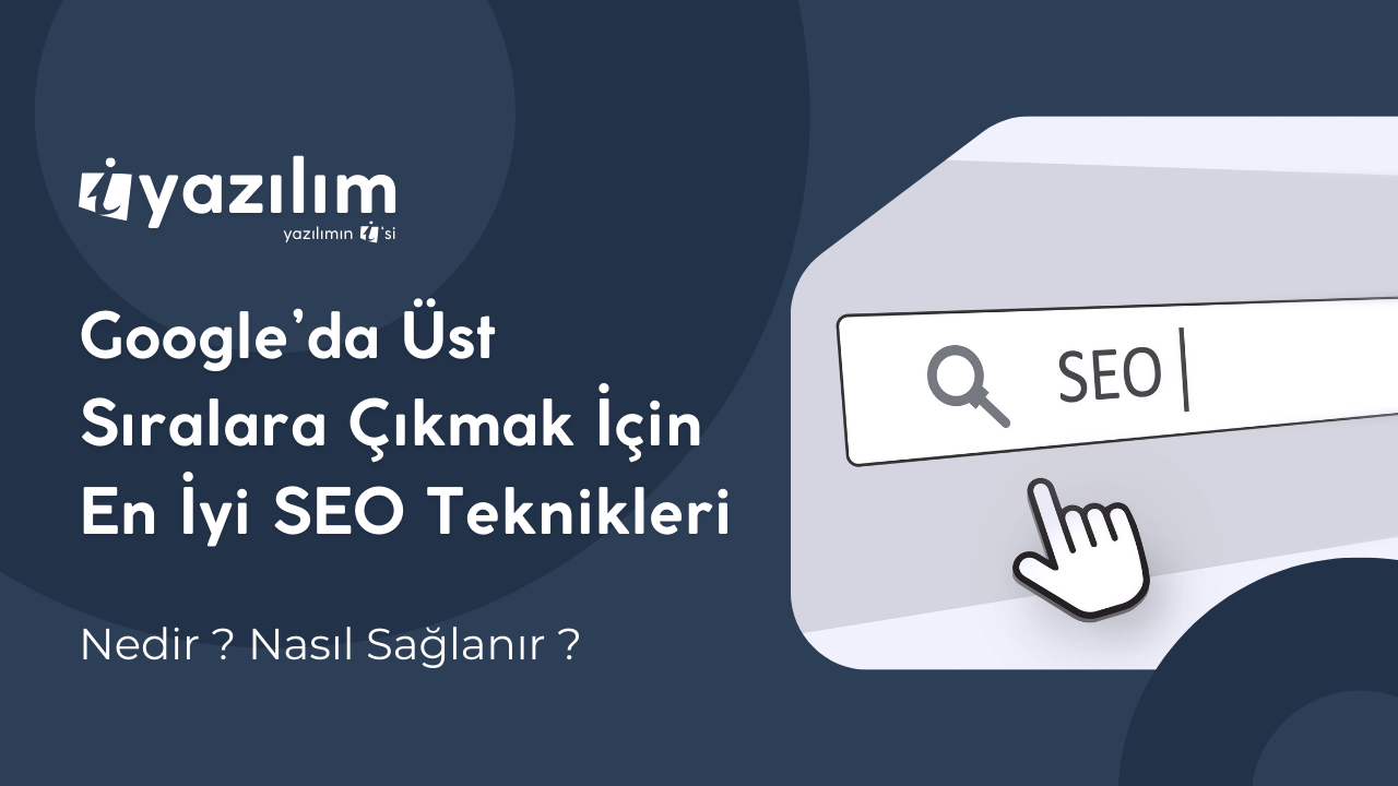 Google’da Üst Sıralara Çıkmak İçin En Etkili SEO Teknikleri