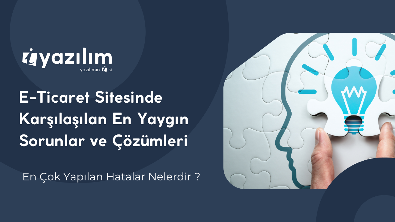 E-Ticaret Sitesinde Sık Karşılaşılan Sorunlar ve Çözümleri