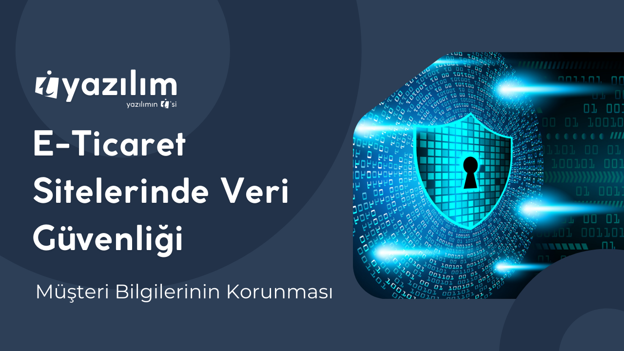 E-Ticaret Sitelerinde Veri Güvenliği ve Müşteri Bilgilerinin Korunması