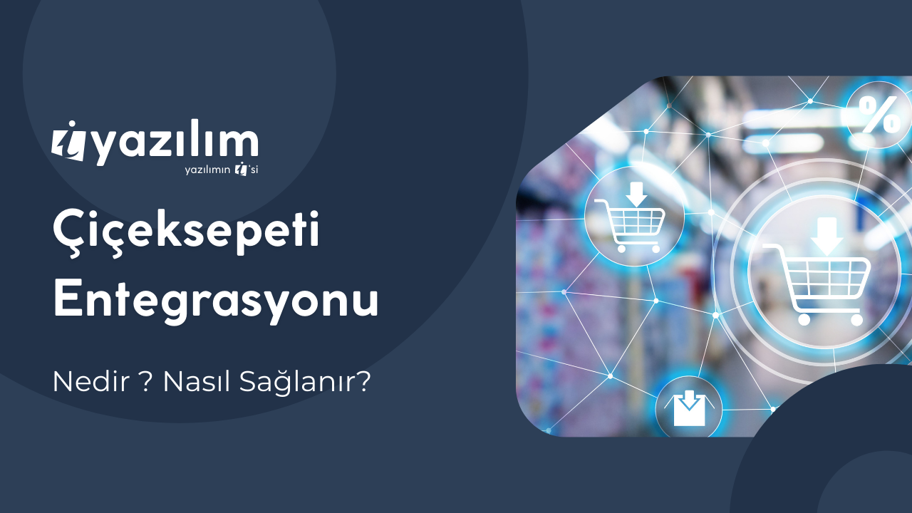 Çiçeksepeti Entegrasyonu: E-Ticaretinizi Kolayca Yönetin