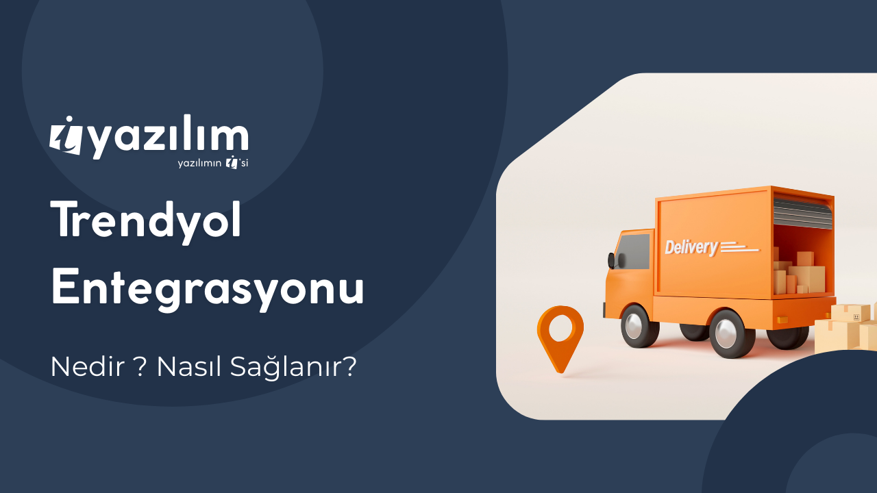 Trendyol Entegrasyonu ile E-Ticaret Satışlarınızı Artırın