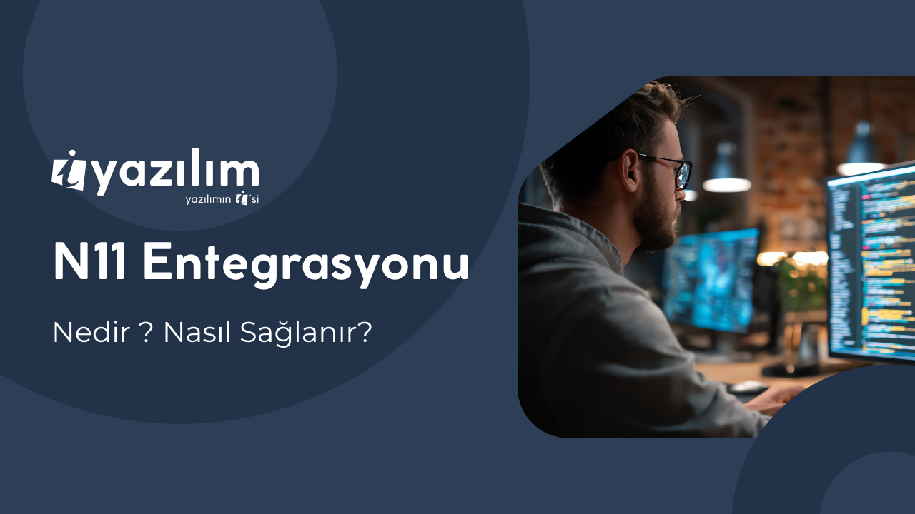N11 Entegrasyonu: E-Ticaret İşletmeleri İçin Kolay Satış ve Yazılım Çözümleri