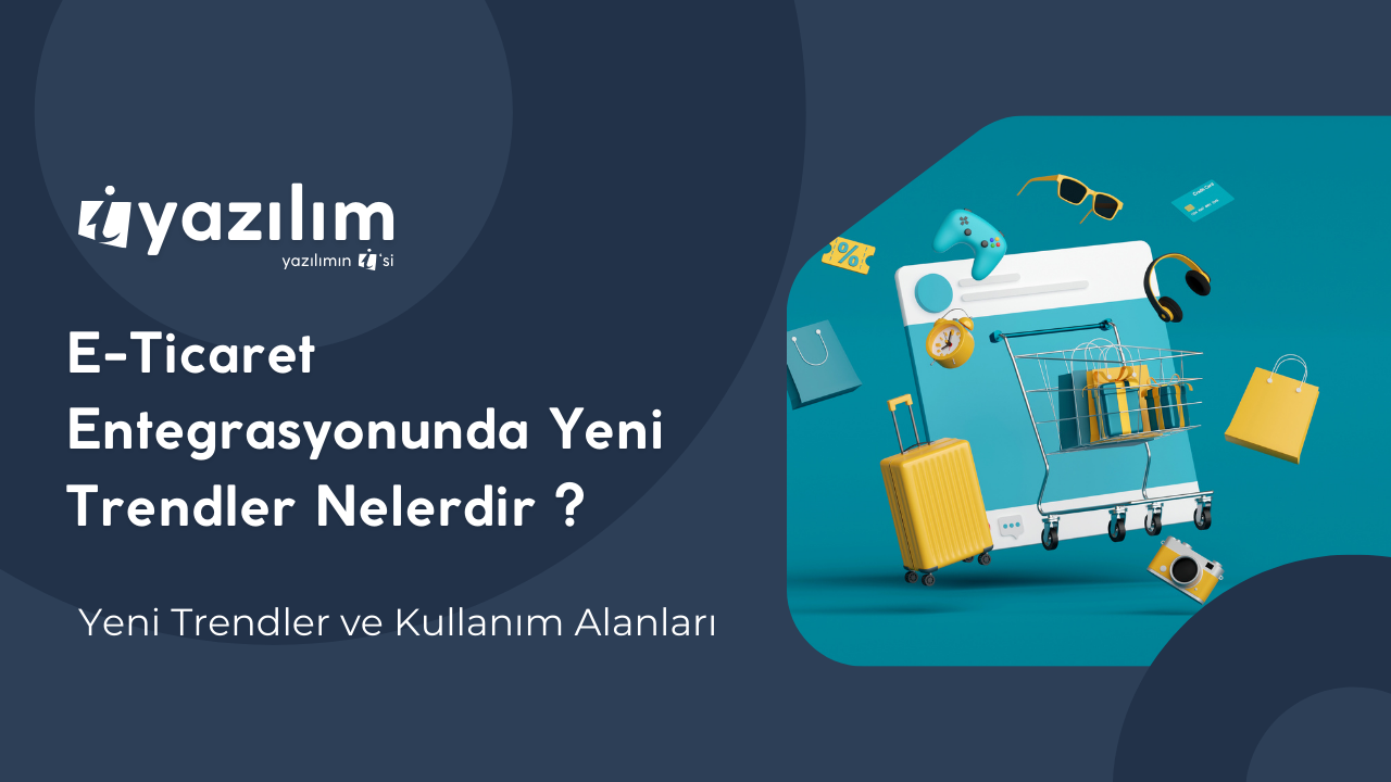 2025’te E-Ticaret Entegrasyonunda Öne Çıkan Trendler