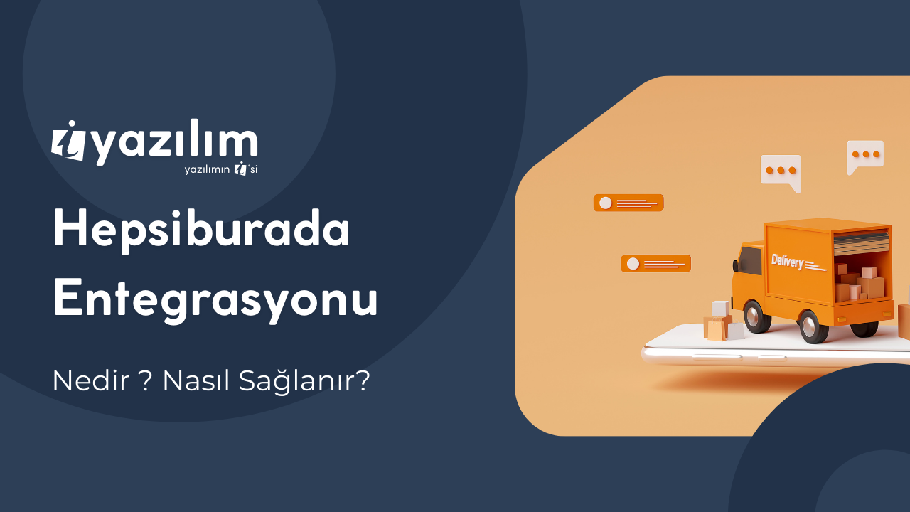 Hepsiburada Entegrasyonu ile E-Ticarette Satışlarınızı Artırın